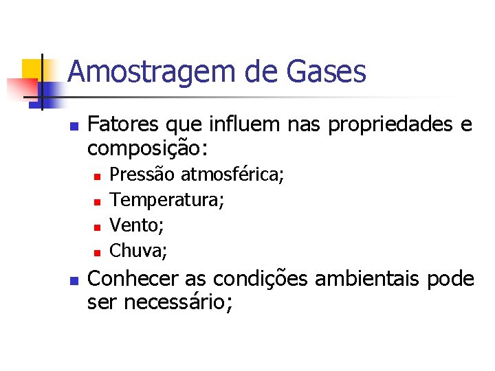 Amostragem de Gases n Fatores que influem nas propriedades e composição: n n n