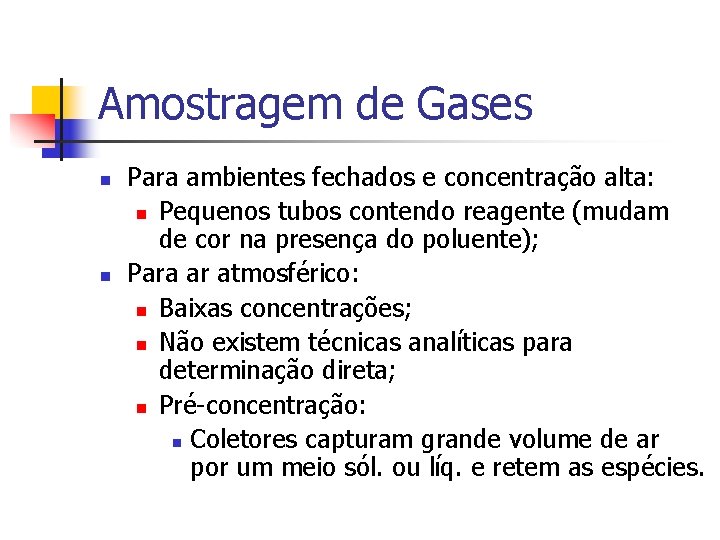 Amostragem de Gases n n Para ambientes fechados e concentração alta: n Pequenos tubos