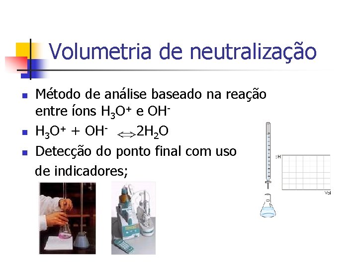 Volumetria de neutralização n n n Método de análise baseado na reação entre íons