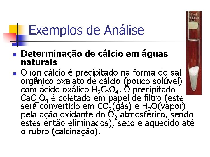 Exemplos de Análise n n Determinação de cálcio em águas naturais O íon cálcio