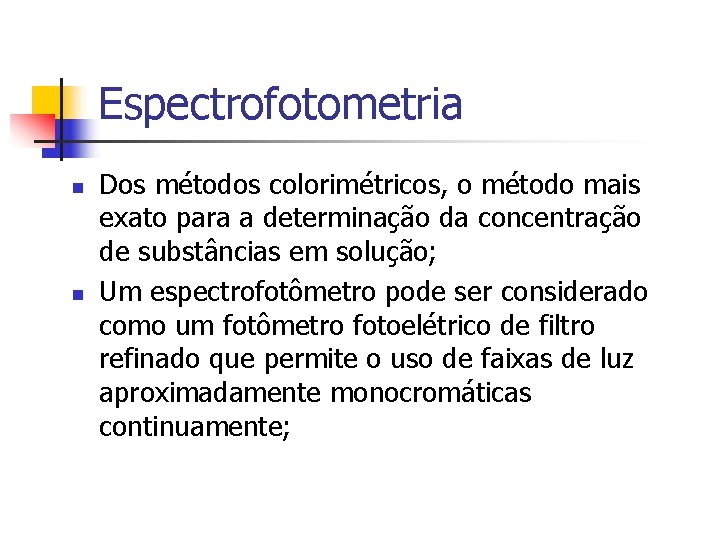 Espectrofotometria n n Dos métodos colorimétricos, o método mais exato para a determinação da