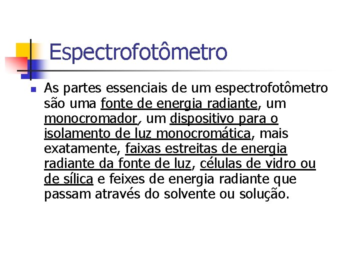 Espectrofotômetro n As partes essenciais de um espectrofotômetro são uma fonte de energia radiante,