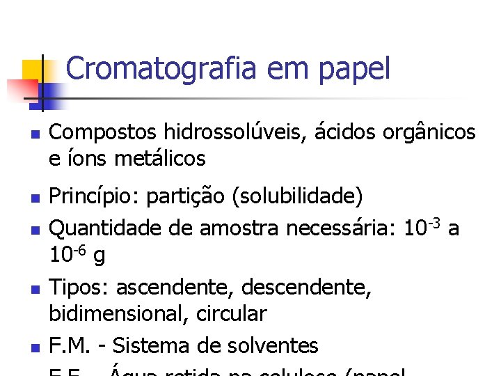 Cromatografia em papel n n n Compostos hidrossolúveis, ácidos orgânicos e íons metálicos Princípio: