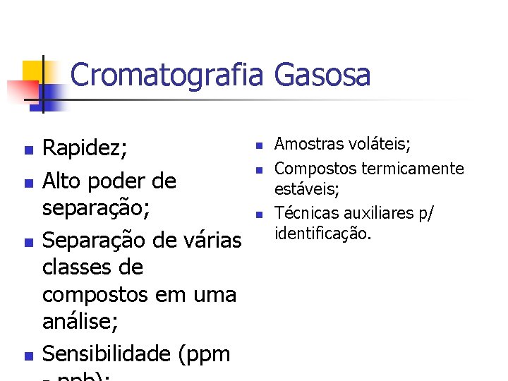 Cromatografia Gasosa n n Rapidez; Alto poder de separação; Separação de várias classes de