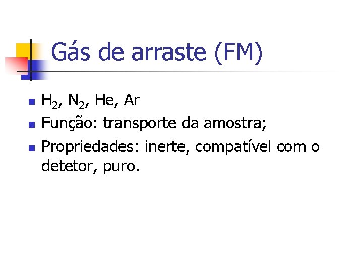 Gás de arraste (FM) n n n H 2, N 2, He, Ar Função: