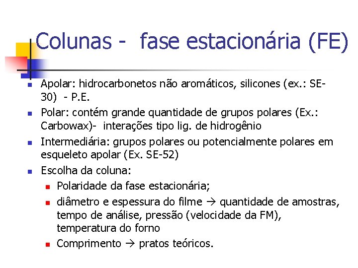 Colunas - fase estacionária (FE) n n Apolar: hidrocarbonetos não aromáticos, silicones (ex. :