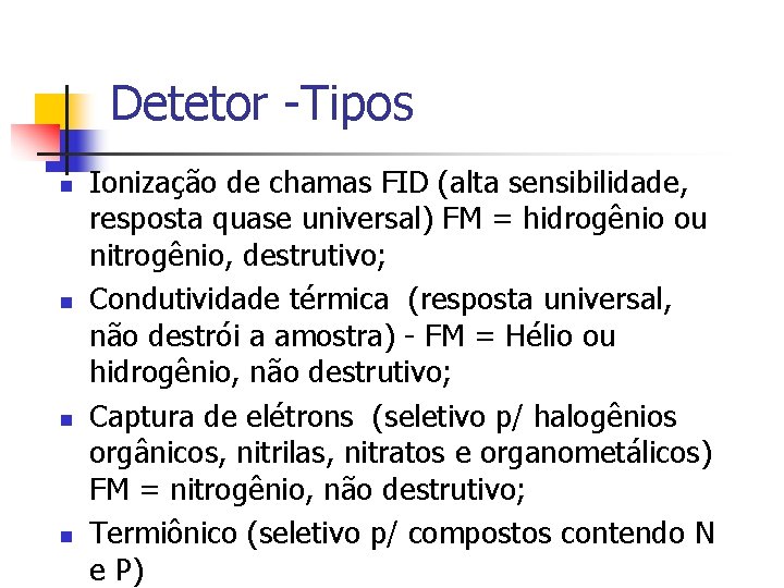 Detetor -Tipos n n Ionização de chamas FID (alta sensibilidade, resposta quase universal) FM