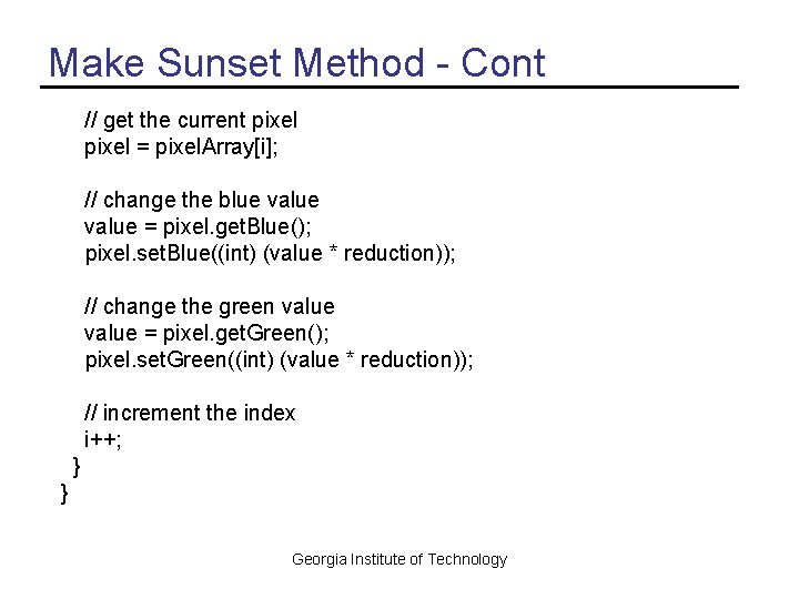 Make Sunset Method - Cont // get the current pixel = pixel. Array[i]; //