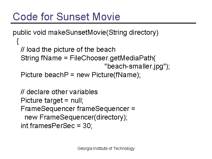 Code for Sunset Movie public void make. Sunset. Movie(String directory) { // load the