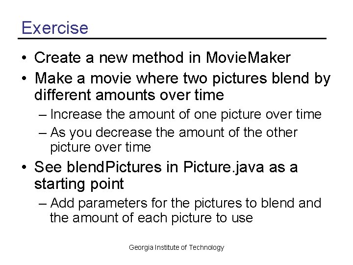 Exercise • Create a new method in Movie. Maker • Make a movie where