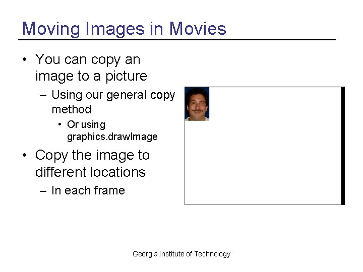 Moving Images in Movies • You can copy an image to a picture –