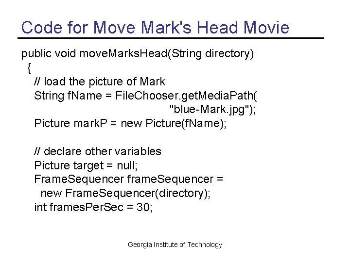 Code for Move Mark's Head Movie public void move. Marks. Head(String directory) { //