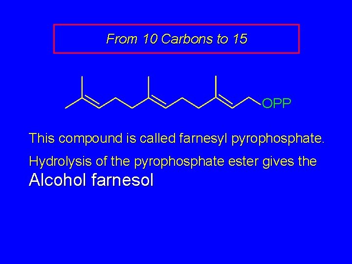 From 10 Carbons to 15 OPP This compound is called farnesyl pyrophosphate. Hydrolysis of
