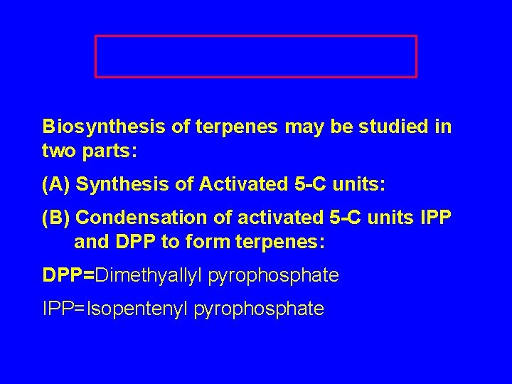 Biosynthesis of terpenes may be studied in two parts: (A) Synthesis of Activated 5