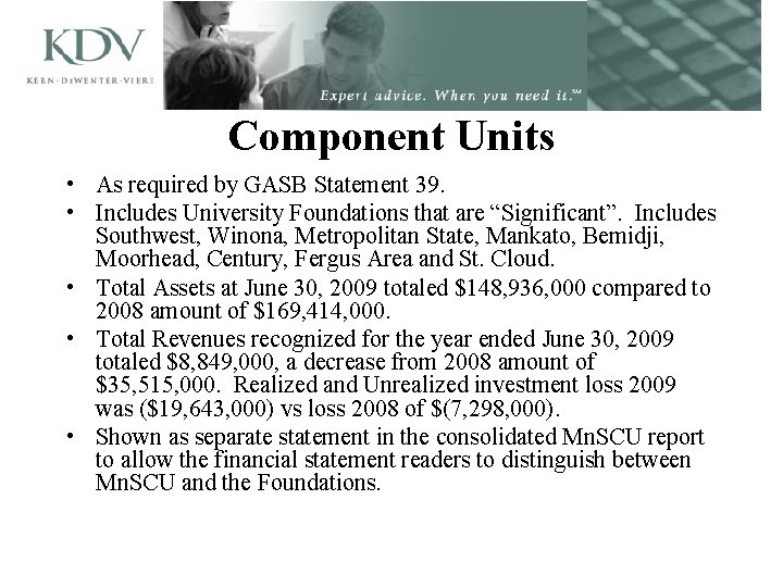 Component Units • As required by GASB Statement 39. • Includes University Foundations that