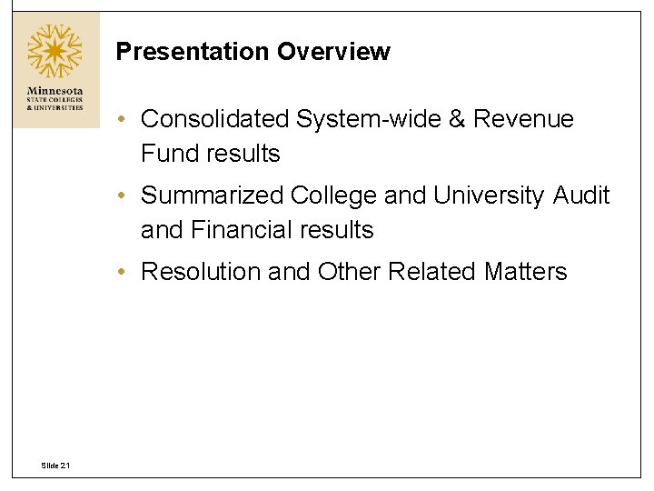 Presentation Overview • Consolidated System-wide & Revenue Fund results • Summarized College and University