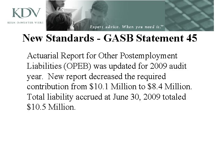 New Standards - GASB Statement 45 Actuarial Report for Other Postemployment Liabilities (OPEB) was