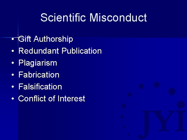 Scientific Misconduct • • • Gift Authorship Redundant Publication Plagiarism Fabrication Falsification Conflict of