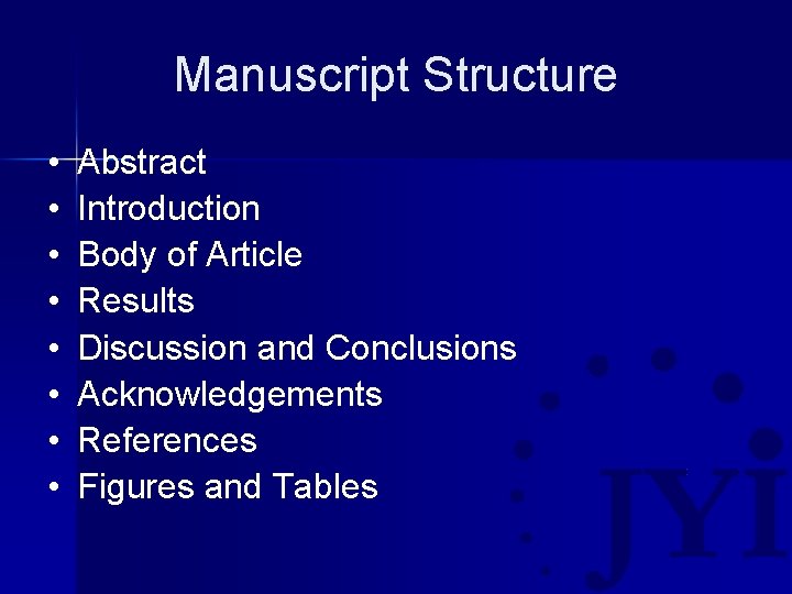 Manuscript Structure • • Abstract Introduction Body of Article Results Discussion and Conclusions Acknowledgements