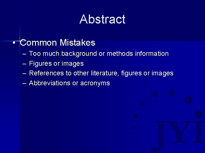 Abstract • Common Mistakes – – Too much background or methods information Figures or