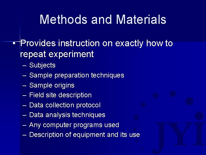 Methods and Materials • Provides instruction on exactly how to repeat experiment – –