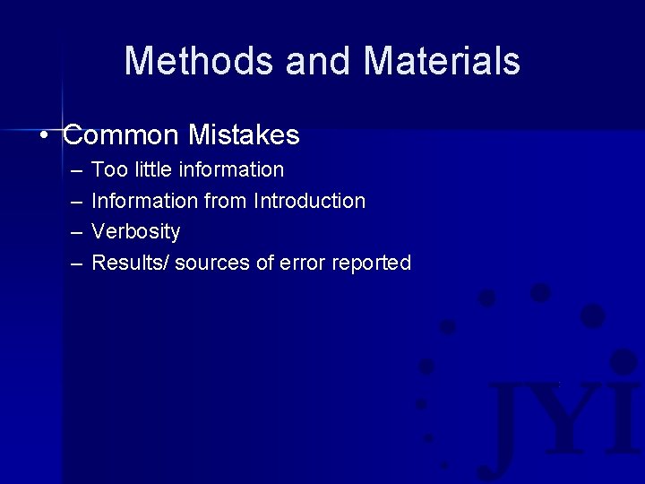 Methods and Materials • Common Mistakes – – Too little information Information from Introduction
