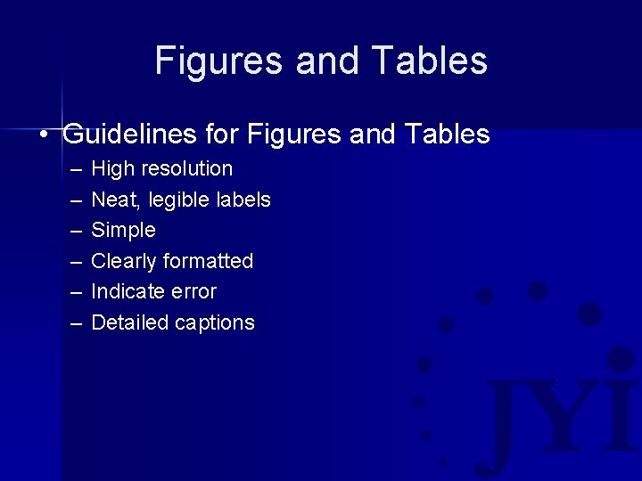 Figures and Tables • Guidelines for Figures and Tables – – – High resolution