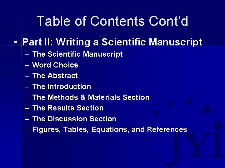 Table of Contents Cont’d • Part II: Writing a Scientific Manuscript – – –