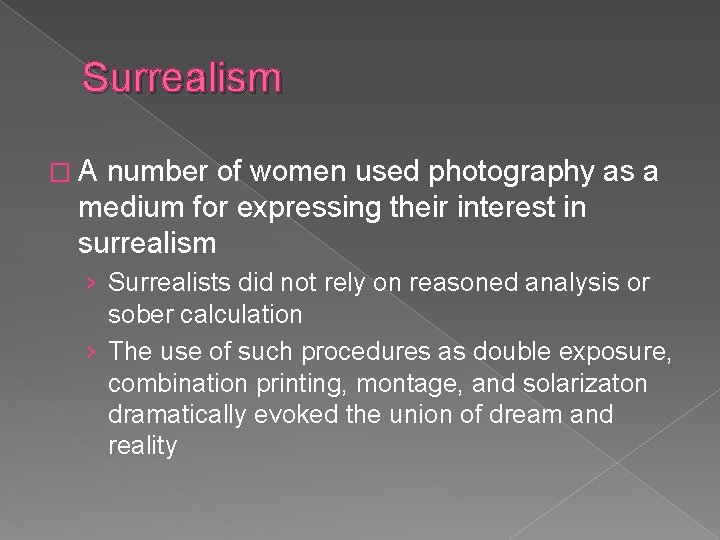 Surrealism �A number of women used photography as a medium for expressing their interest Surrealism �A number of women used photography as a medium for expressing their interest