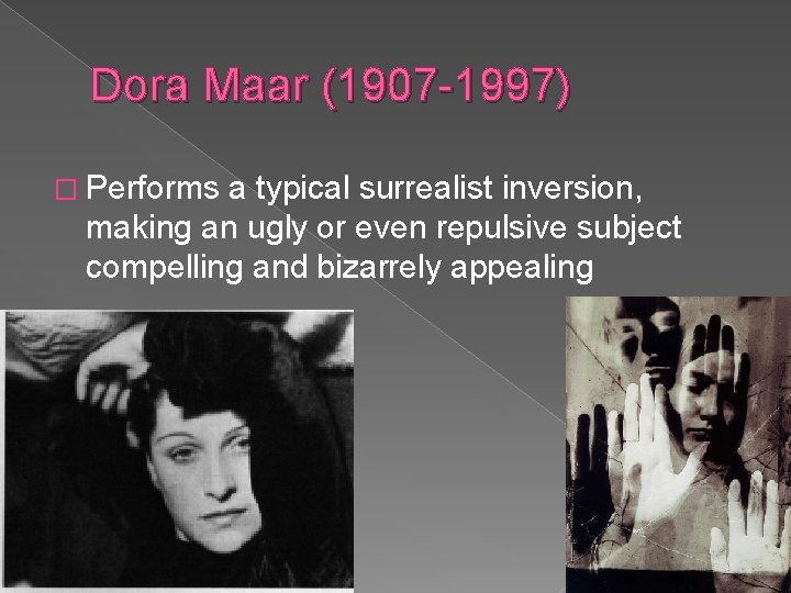 Dora Maar (1907 -1997) � Performs a typical surrealist inversion, making an ugly or Dora Maar (1907 -1997) � Performs a typical surrealist inversion, making an ugly or