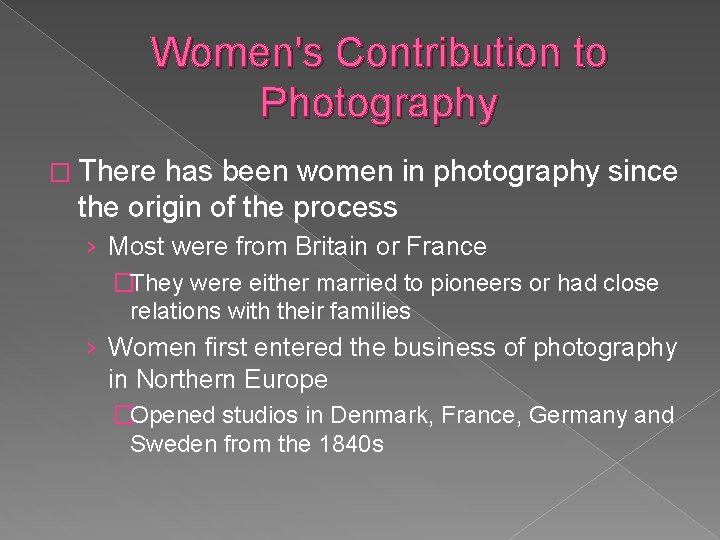 Women's Contribution to Photography � There has been women in photography since the origin Women's Contribution to Photography � There has been women in photography since the origin