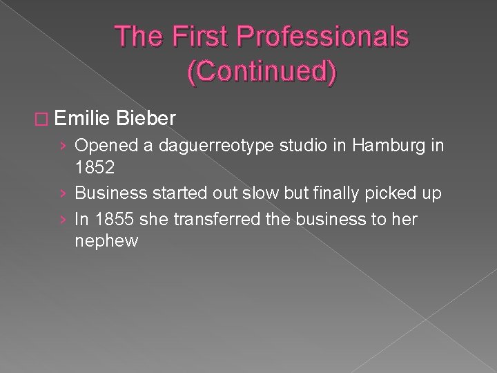 The First Professionals (Continued) � Emilie Bieber › Opened a daguerreotype studio in Hamburg The First Professionals (Continued) � Emilie Bieber › Opened a daguerreotype studio in Hamburg