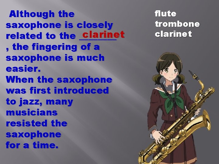 Although the saxophone is closely clarinet related to the ____ , the fingering of