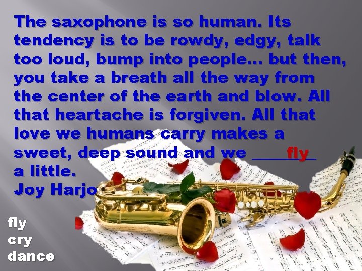 The saxophone is so human. Its tendency is to be rowdy, edgy, talk too