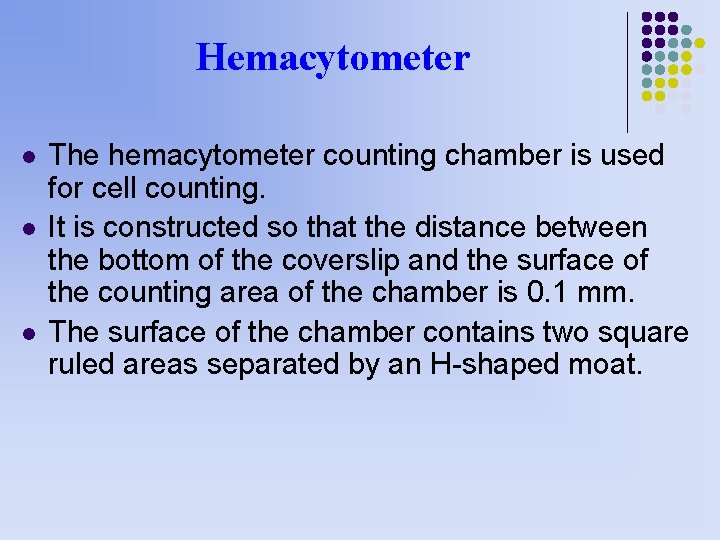 Hemacytometer l l l The hemacytometer counting chamber is used for cell counting. It