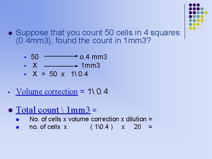 l Suppose that you count 50 cells in 4 squares (0. 4 mm 3),