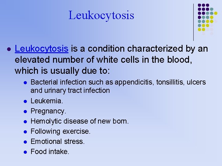 Leukocytosis l Leukocytosis is a condition characterized by an elevated number of white cells