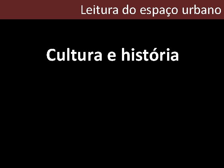 Leitura do espaço urbano Cultura e história 