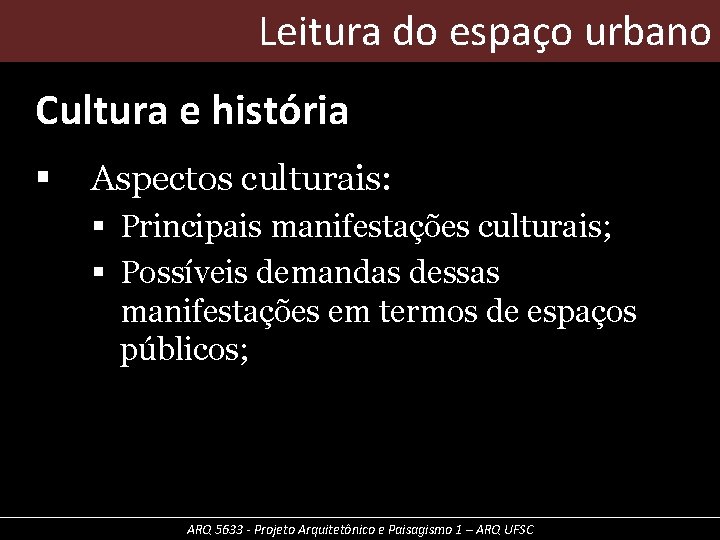 Leitura do espaço urbano Cultura e história § Aspectos culturais: § Principais manifestações culturais;