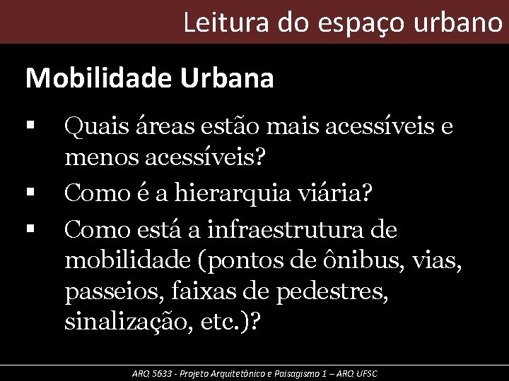 Leitura do espaço urbano Mobilidade Urbana § § § Quais áreas estão mais acessíveis