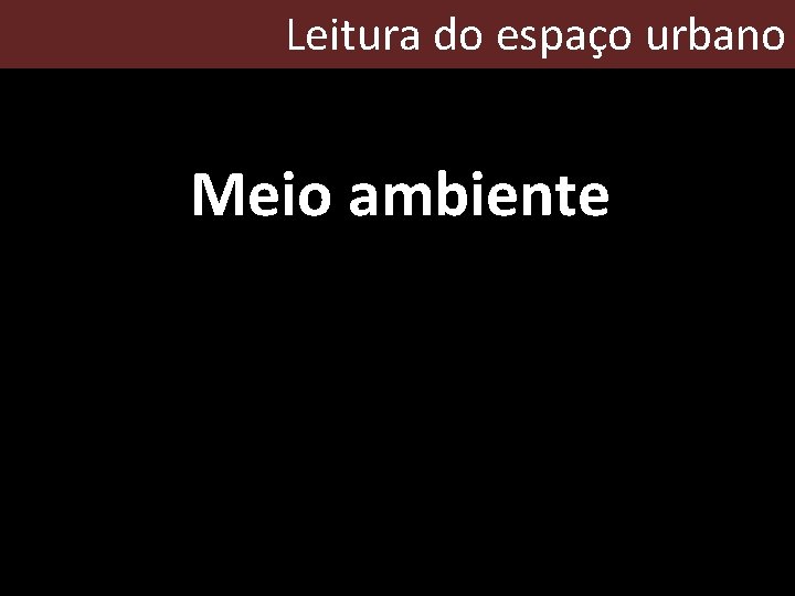 Leitura do espaço urbano Meio ambiente 