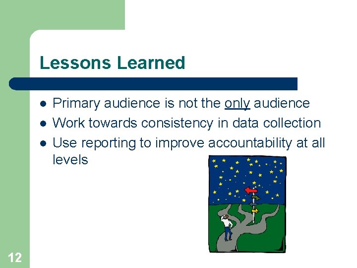 Lessons Learned l l l 12 Primary audience is not the only audience Work