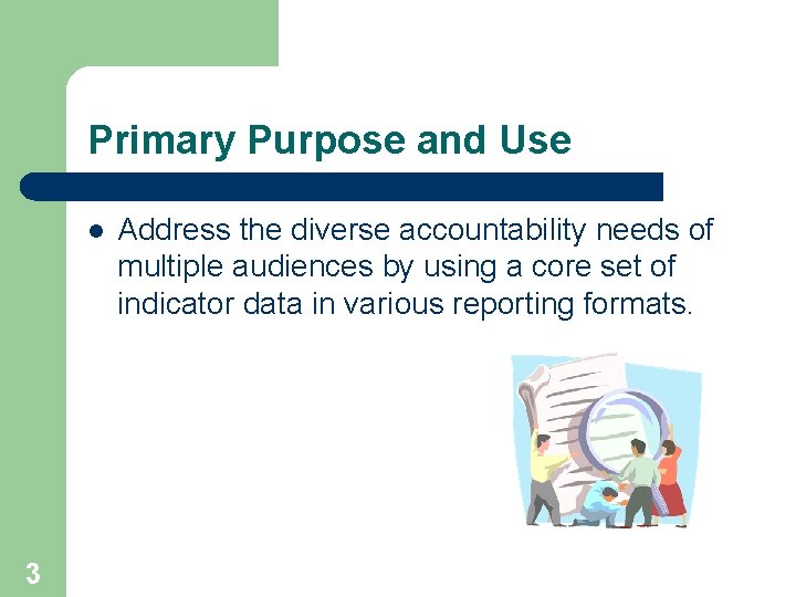 Primary Purpose and Use l 3 Address the diverse accountability needs of multiple audiences