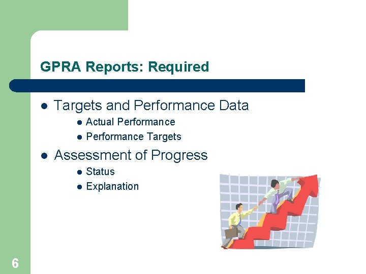GPRA Reports: Required l Targets and Performance Data l l l Assessment of Progress