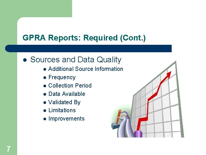 GPRA Reports: Required (Cont. ) l Sources and Data Quality l l l l