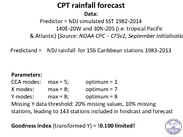 CPT rainfall forecast Data: Predictor = NDJ simulated SST 1982 -2014 140 E-20 W