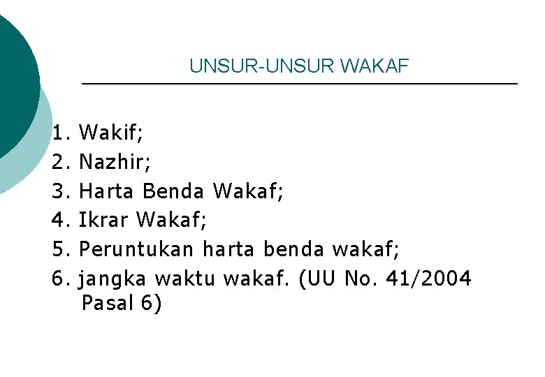 UNSUR-UNSUR WAKAF 1. 2. 3. 4. 5. 6. Wakif; Nazhir; Harta Benda Wakaf; Ikrar