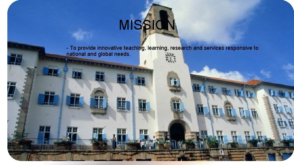 MISSION - To provide innovative teaching, learning, research and services responsive to national and