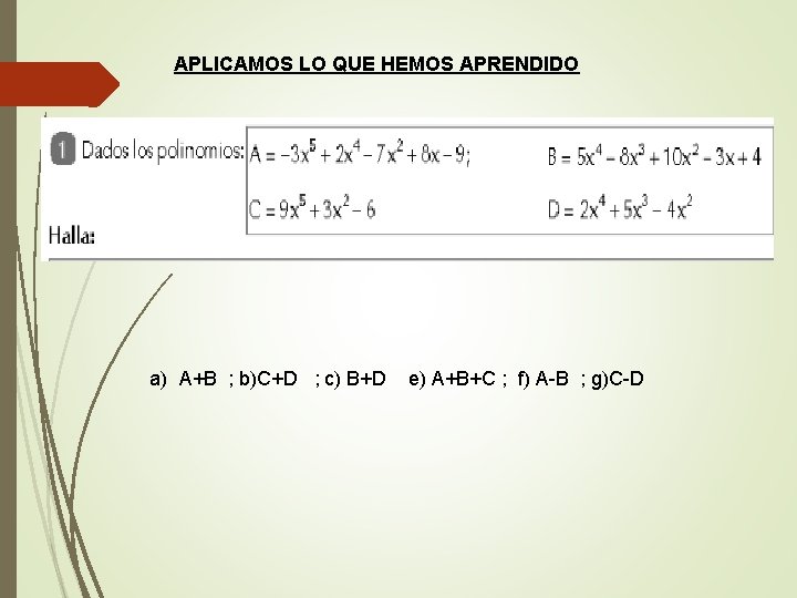 APLICAMOS LO QUE HEMOS APRENDIDO a) A+B ; b)C+D ; c) B+D e) A+B+C