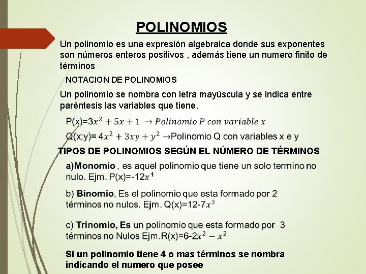 POLINOMIOS Un polinomio es una expresión algebraica donde sus exponentes son números enteros positivos